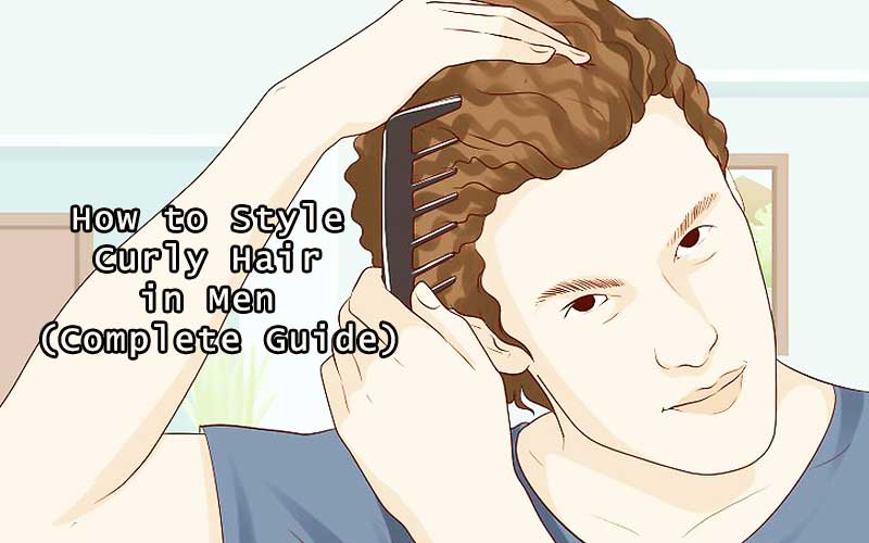 How To Style Curly Hair In Men Complete Guide Low Tech Times