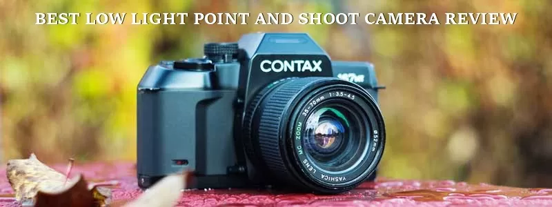 BEST LOW LIGHT POINT AND SHOOT CAMERA