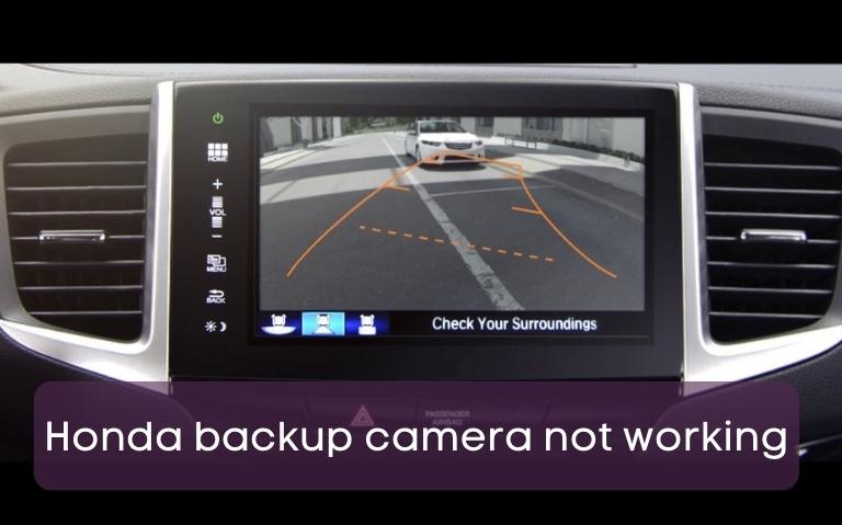Why is the honda backup camera not working -Causes and Solutions