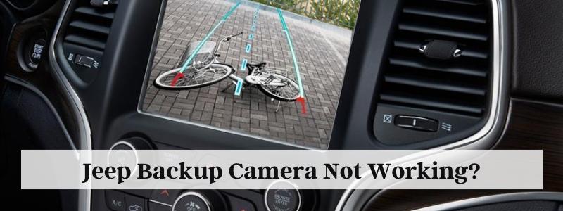 Jeep Backup Camera Not Working? Here are the Causes and Solutions