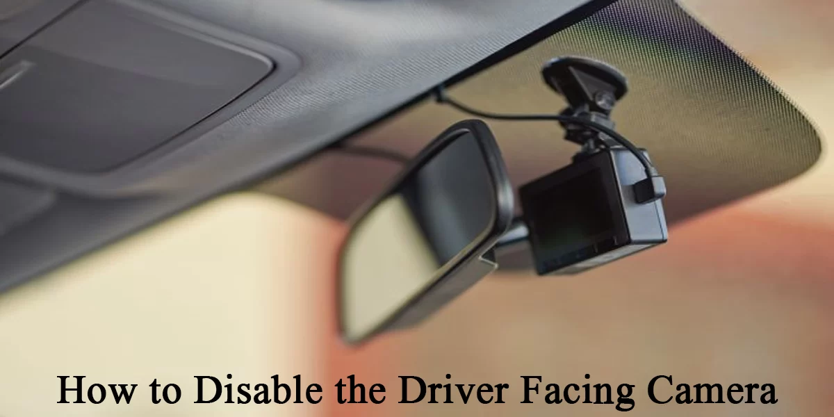 Disable the Driver Facing Camera