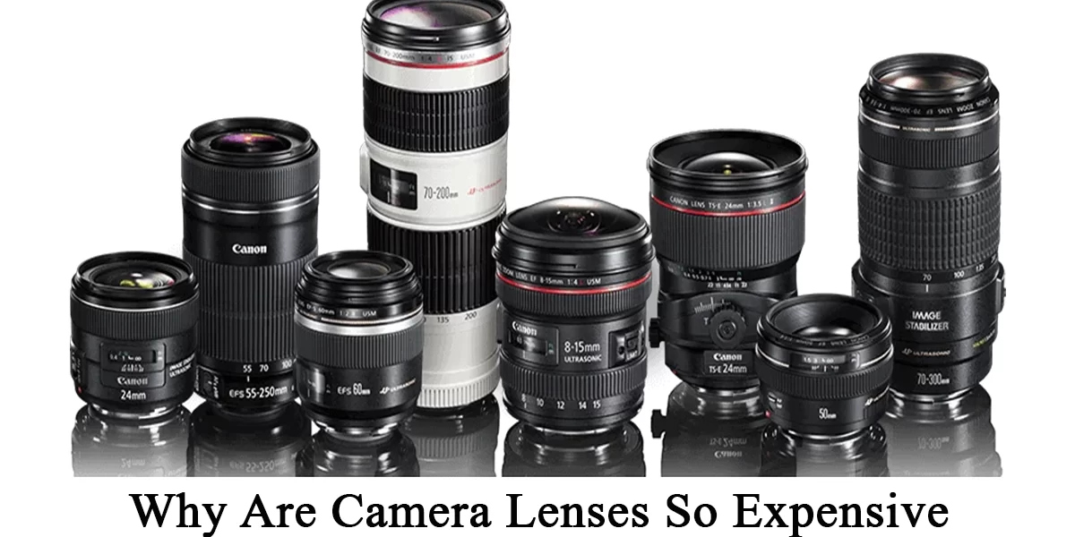 Camera Lenses So Expensive